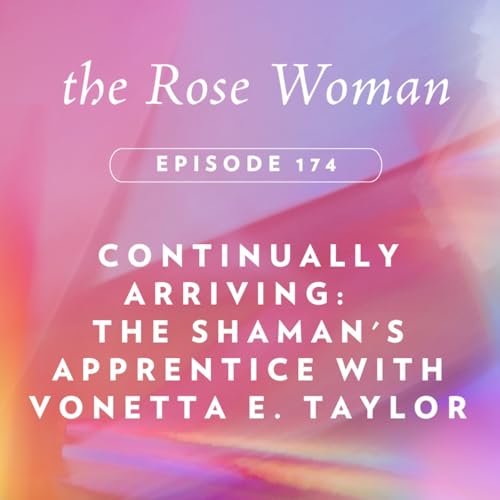 Continually Arriving: The Shaman's Apprentice with Vonetta E. Taylor