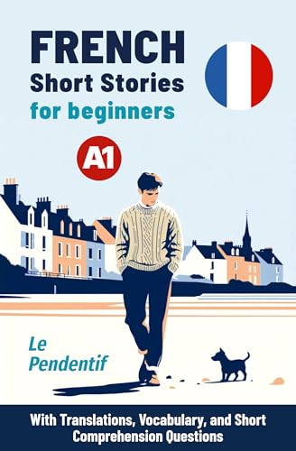 FRENCH Short Stories for beginners A1: Le Pendentif - With Translations, Vocabulary, and Short Comprehension Questions (Easy French Reader Series for Beginners) (French Edition)