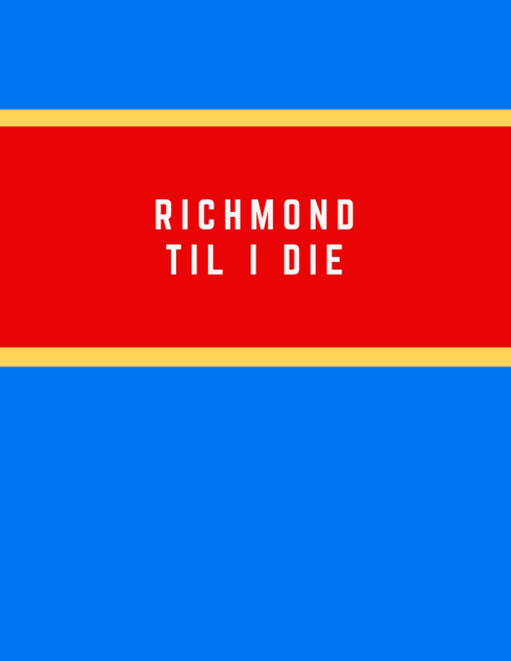 Richmond Til I Die: Ted Lasso 8.5x11 Lined Notebook | Journal | Diary, Perfect Gift for AFC Richmond Soccer Fans