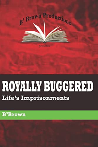 ROYALLY BUGGERED: Life's Imprisonments