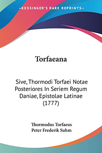 Torfaeana: Sive, Thormodi Torfaei Notae Posteriores In Seriem Regum Daniae, Epistolae Latinae (1777)