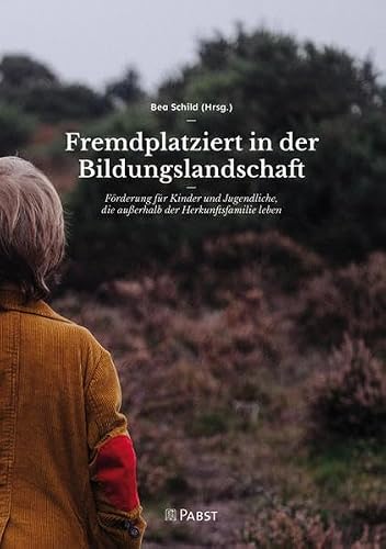 Preisvergleich Produktbild Fremdplatziert in der Bildungslandschaft: Förderung für Kinder und Jugendliche, die außerhalb der Herkunftsfamilie leben