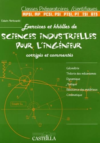 Exercices et khôlles de sciences industrielles pour l'ingénieur corrigés et commentés: Classes préparatoires scientifiques