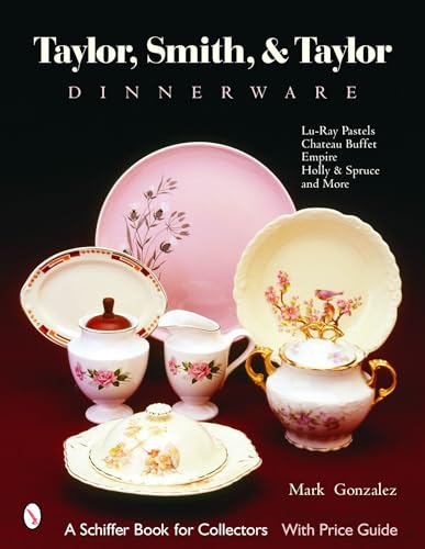 Taylor, Smith and Taylor China Company: Guide to Shapes and Values (Schiffer Book for Collectors)