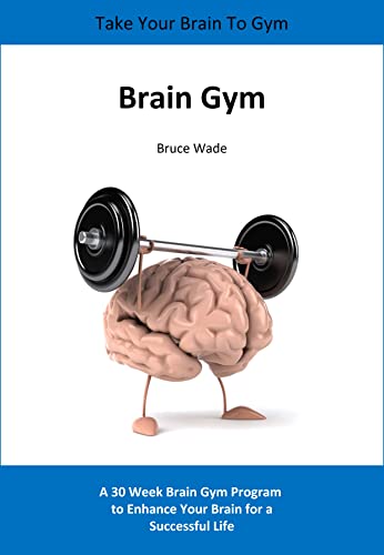 Brain Gym: Take your brain to gym - a 30 day brain gym program to enhance your brain for a successful life (English Edition)