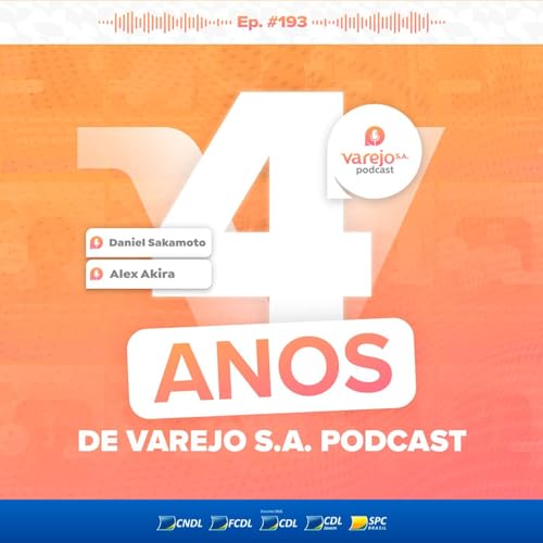 Histórias, tendências e transformações: 4 anos de Varejo S.A. Podcast | com Alex Akira e Daniel Sakamoto | #193 Podcast Por capa