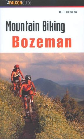 Mountain Biking Bozeman (Regional Mountain Biking Series) Mountain Biking Bozeman (Regional Mountain Biking Series)