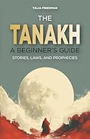 The Tanakh: A Beginner's Guide: Stories, Laws, and Prophecies B0D6R8R5N1 Book Cover