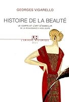 Histoire de la beauté : Le corps et l'art d'embellir de la Renaissance à nos jour 275780541X Book Cover