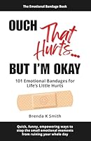 OUCH That Hurts... BUT I'M OKAY: 101 Emotional Bandages for Life's Little Hurts B0H2VJRFQH Book Cover