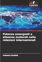 Potenze emergenti e alleanze mutevoli nelle relazioni internazionali (Italian Edition) 6208471443 Book Cover
