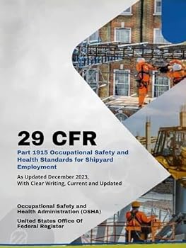29 CFR Part 1915 Occupational Safety and Health Standards for Shipyard Employment: As Updated December 2023, With Clear Writing, Current and Updated