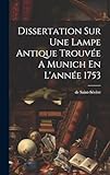  Dissertation Sur Une Lampe Antique Trouvée A Munich En L\'année 1753