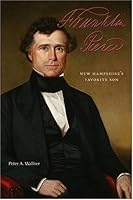 Franklin Pierce: New Hampshire's Favorite Son 0975521616 Book Cover