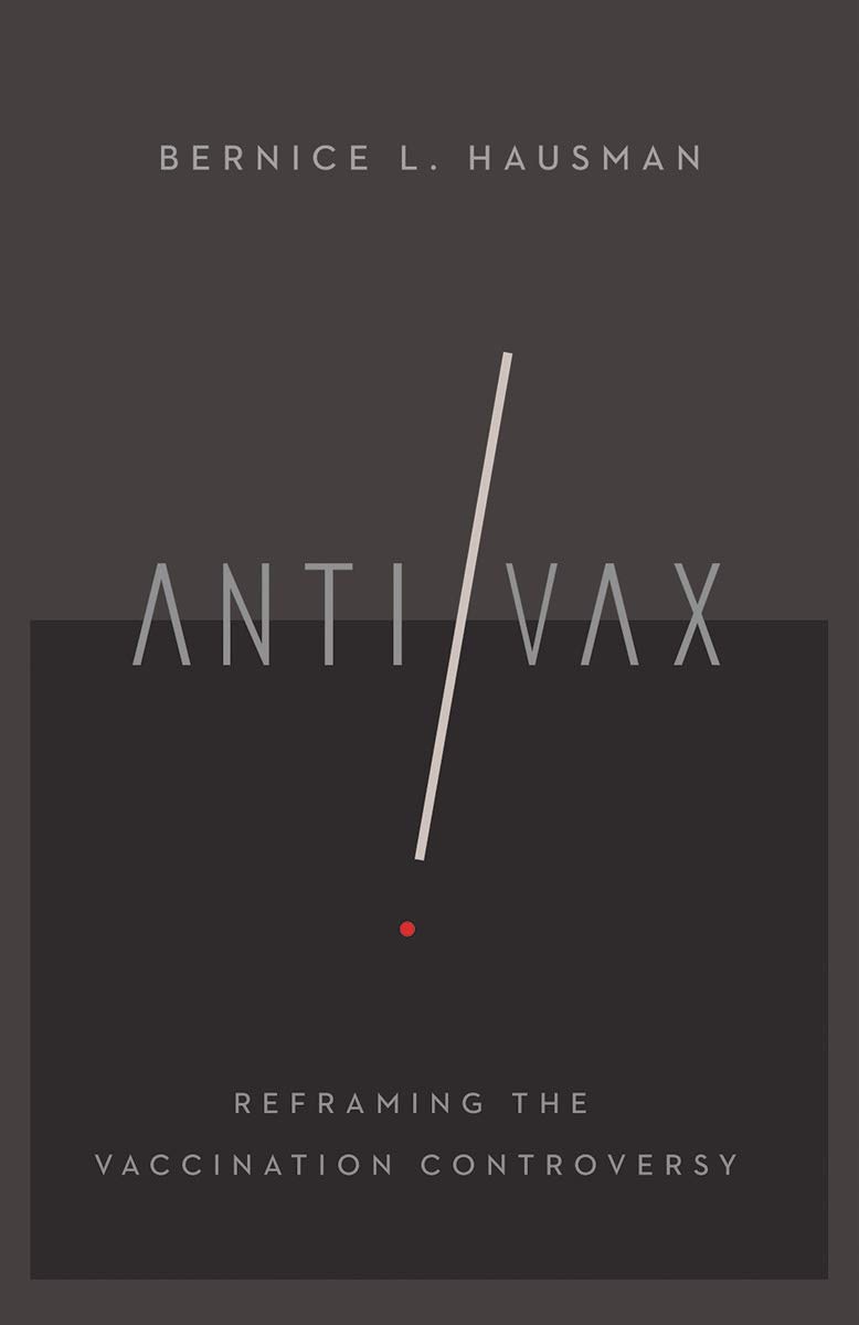 AntiVax  Reframing the Vaccination Controversy by Bernice L. Hausman PAPERBACK
