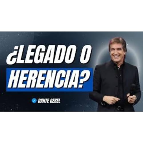 Este mensaje es para ti: &iquest;Est&aacute;s dejando LEGADO o solo HERENCIA? - Predicas de Dante Gebel