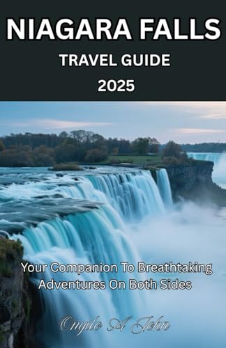 Niagara Falls Travel Guide 2025: Roar & Wonder. your Companion to Nature's Mighty Masterpiece