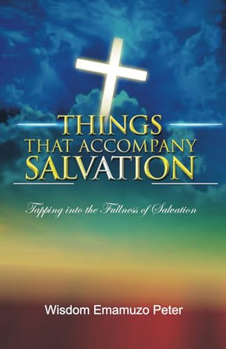 THINGS THAT ACCOMPANY SALVATION: Tapping Into The Fullness Of Salvation