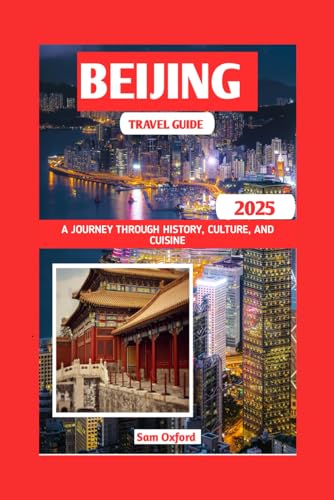 Beijing Travel Guide: A Journey Through History, Culture, and Cuisine (Global Adventure Guide)