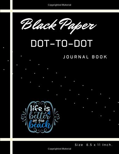 Black Paper DOT-TO-DOT Journal Book: Perfect gift for a birthday, holiday or anniversary All Black Blank Papers White Dot Grid line Notebooks Is A ... Glitter, Pastels, Gel Pens Work (Series 50)