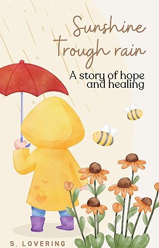 Sunshine trough rain - a story of hope and healing (English Edition)