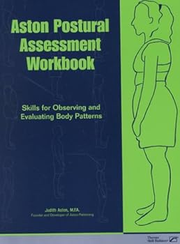 Paperback Aston Postural Assessment Workbook: Skills for Observing and Evaluating Body Patterns Book