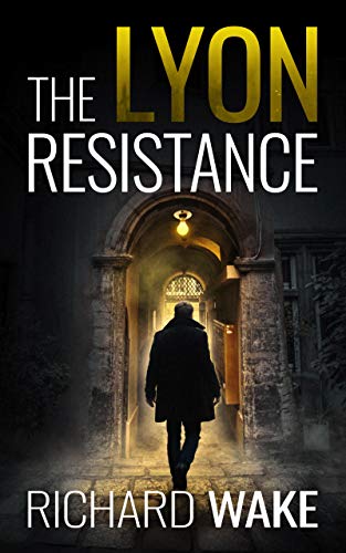 The Lyon Resistance: A World War II espionage thriller (Alex Kovacs thriller series Book 3)