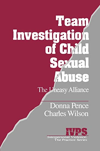 Team Investigation of Child Sexual Abuse: The Uneasy Alliance (Interpersonal Violence: The Practice Series)