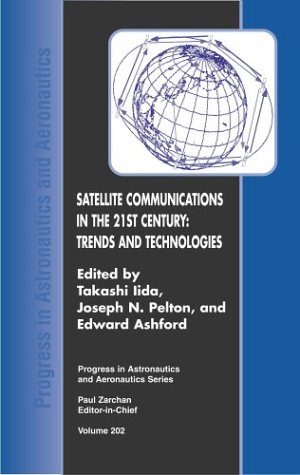 Satellite Communications in the 21st Century: Trends and Technologies: 202 (Progress in Astronautics &amp; Aeronautics)