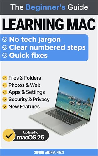 Learning Mac for beginners and everyday users - macOS 26: The 'Plain English' Guide to Mastering Your Mac, Fixing Common Problems, and Staying Safe in ... Tech Made Easy - Apple tech for beginners)