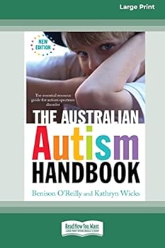 Paperback The Australian Autism Handbook: The Essential Resource Guide to Autism Spectrum Disorder (Large Print 16 Pt Edition) Book