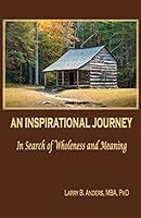 An Inspirational Journey: In Search of Wholeness and Meaning 1505734053 Book Cover