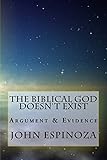 The Biblical God Doesn't Exist: Argument & Evidence