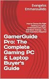 GamerGuide Pro: The Complete Gaming PC & Laptop Buyer's Guide: How to Choose the Right Desktop or Laptop, Understand Every Spec, and Never Overpay — No Tech Experience Required