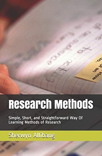 Research Methods: Simple, Short, and Straightforward Way Of Learning Methods of Research