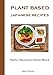 Plant Based Japanese Recipes : Simply Delicious Vegan Meals (English Edition)