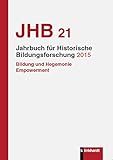 Jahrbuch für Historische Bildungsforschung 2015: Band 21 Bildung und Hegemonie/Empowerment