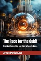 The Race for the Qubit: Quantum Computing and Many Worlds It Opens B0F3XBF19W Book Cover