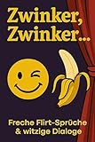 Zwinker, Zwinker…: Freche, zweideutige Witze & lustige Sprüche – jetzt in Farbe!: Das perfekte Witzebuch für Erwachsene rund um Flirten, Dating & Alltag | Humor ab 18 | Farbdruck | Großdruck