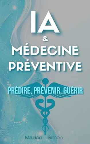 livre IA & Médecine Préventive: Prédire, Prévenir, Guérir