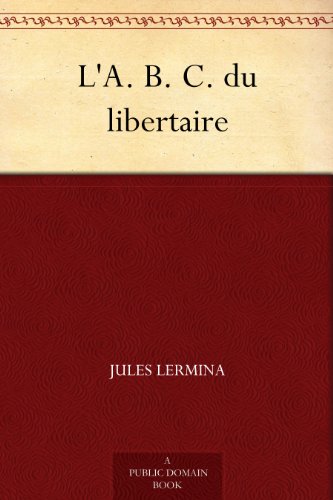 Télécharger L'A. B. C. du libertaire Francais PDF
