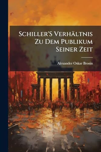 Schiller'S Verhältnis Zu Dem Publikum Seiner Zeit (German Edition)