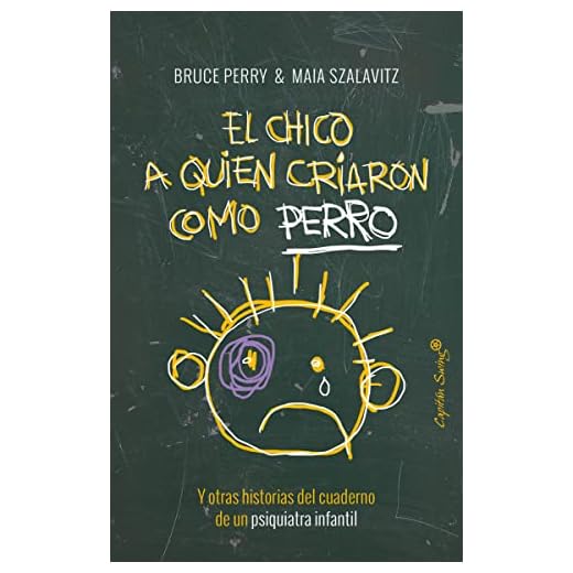 El Chico A Quien Criaron Como Perro: y otras historias del cuaderno de un psiquiatra infantil (ENTRELINEAS)