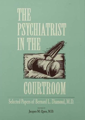 The Psychiatrist in the Courtroom: Selected Papers of Bernard L. Diamond, M.D.