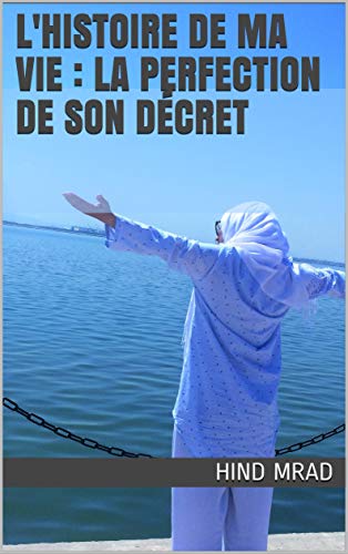 Télécharger L'histoire de ma vie : La perfection de Son décret PDF Ebook En Ligne