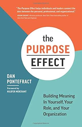 The Purpose Effect: Building Meaning In Yourself, Your role, and Your Organization