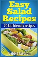 Easy Salad Recipes: 70 kid friendly salad recipes (Family Cooking Series) 1495925706 Book Cover