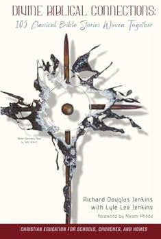 Divine Biblical Connections: 105 Classical Bible Stories Woven Together