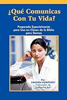 Que Comunicas Con Tu Vida?: Preparado Especialmente Para uso en Clases de la Biblia Para Damas 0892253371 Book Cover
