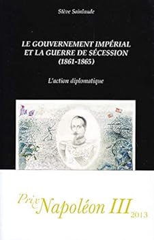 Paperback Le gouvernement impérial et la guerre de Sécession (1861-1865): L'action diplomatique (French Edition) [French] Book